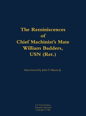 Reminiscences of Chief Machinist's Mate William Badders, USN (Ret.) - Badders, William