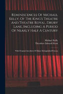 Reminiscences Of Michael Kelly, Of The King's Theatre And Theatre Royal, Drury Lane, Including A Period Of Nearly Half A Century: With Original Anecdotes Of Many Distinguished Persons