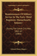 Reminiscences Of Military Service In The Forty-Third Regiment, Massachusetts Infantry: During The Great Civil War, 1862-63 (1883)