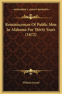 Reminiscences of Public Men in Alabama for Thirty Years (1872)