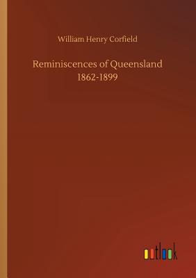 Reminiscences of Queensland 1862-1899 - Corfield, William Henry