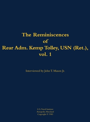 Reminiscences of Rear Admiral Kemp Tolley, USN (Ret.), vol 1 - Tolley, Kemp