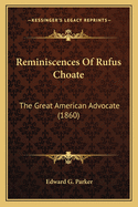 Reminiscences Of Rufus Choate: The Great American Advocate (1860)