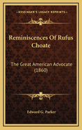 Reminiscences of Rufus Choate: The Great American Advocate (1860)