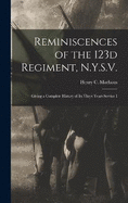 Reminiscences of the 123d Regiment, N.Y.S.V.: Giving a Complete History of Its Three Years Service I