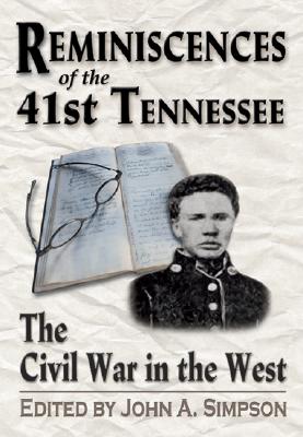 Reminiscences of the 41st Tennessee: The Civil War in the West - Cunningham, Sumner Archibald, and Simpson, John A (Editor), and Hattaway, Herman (Foreword by)
