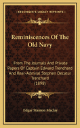 Reminiscences of the Old Navy: From the Journals and Private Papers of Captain Edward Trechard, and Rear-Admiral Stephen Decatur Trenchard
