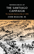 Reminiscences of the Santiago Campaign: The Spanish-American War of 1898