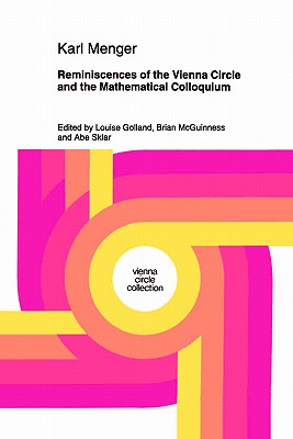 Reminiscences of the Vienna Circle and the Mathematical Colloquium - Menger, Karl, and Golland, L (Editor), and McGuinness, B F (Editor)
