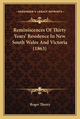 Reminiscences of Thirty Years' Residence in New South Wales and Victoria (1863) - Therry, Roger