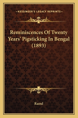 Reminiscences Of Twenty Years' Pigsticking In Bengal (1893) - Raoul