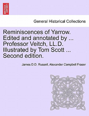 Reminiscences of Yarrow. Edited and Annotated by ... Professor Veitch, LL.D. Illustrated by Tom Scott ... Second Edition. - Russell, James D D, and Fraser, Alexander Campbell