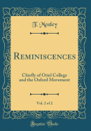 Reminiscences, Vol. 2 of 2: Chiefly of Oriel College and the Oxford Movement (Classic Reprint)