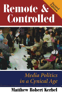 Remote and Controlled: Media Politics in a Cynical Age, Second Edition