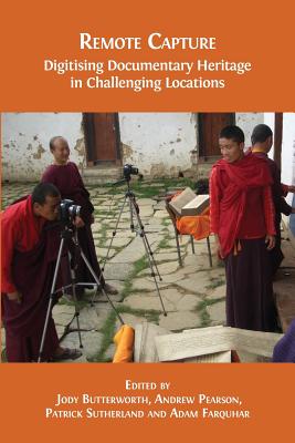 Remote Capture: Digitising Documentary Heritage in Challenging Locations - Butterworth, Jody (Editor), and Pearson, Andrew (Editor), and Et Al (Editor)