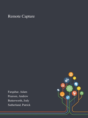 Remote Capture - Farquhar, Adam, and Pearson, Andrew, and Butterworth, Jody