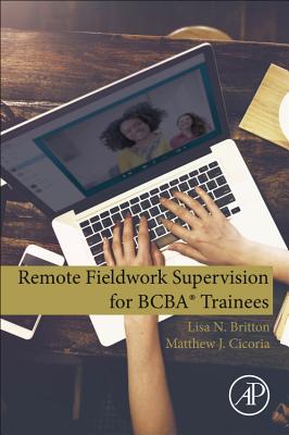 Remote Fieldwork Supervision for BCBA Trainees - Britton, Lisa N., and Cicoria, Matthew J.