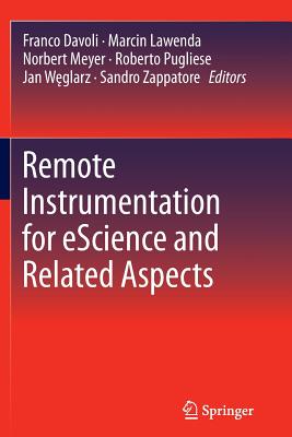 Remote Instrumentation for Escience and Related Aspects - Davoli, Franco (Editor), and Lawenda, Marcin (Editor), and Meyer, Norbert (Editor)