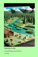 Remote Living: Thriving Off-Grid in the 21st Century