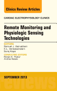 Remote Monitoring and Physiologic Sensing Technologies and Applications, an Issue of Cardiac Electrophysiology Clinics: Volume 5-3