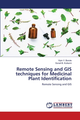 Remote Sensing and GIS techniques for Medicinal Plant Identification - Borole, Vipin Y, and Kulkarni, Sonali B