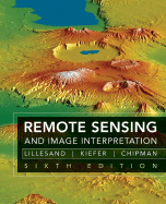 Remote Sensing and Image Interpretation - Lillesand, Thomas, and Kiefer, Ralph W, and Chipman, Jonathan