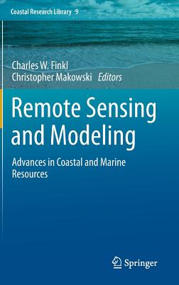 Remote Sensing and Modeling: Advances in Coastal and Marine Resources - Finkl, Charles W (Editor), and Makowski, Christopher (Editor)