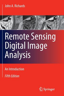 Remote Sensing Digital Image Analysis: An Introduction - Richards, John A.