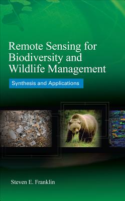 Remote Sensing for Biodiversity and Wildlife Management: Synthesis and Applications - Franklin, Steven E