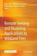 Remote Sensing Modeling and Applications to Wildland Fires - Qu, John J (Editor), and Sommers, William (Editor), and Yang, Ruixin (Editor)