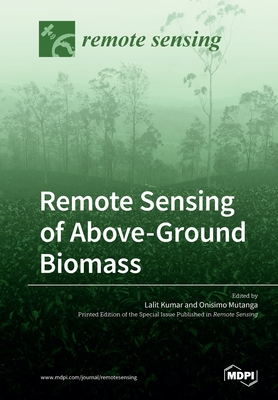 Remote Sensing of Above-Ground Biomass - Kumar, Lalit (Guest editor), and Mutanga, Onisimo (Guest editor)