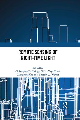 Remote Sensing of Night-Time Light - Elvidge, Christopher (Editor), and Li, XI (Editor), and Zhou, Yuyu (Editor)