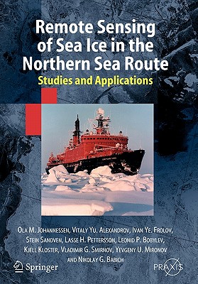 Remote Sensing of Sea Ice in the Northern Sea Route: Studies and Applications - Johannessen, Ola M, and Alexandrov, Vitali, and Frolov, Ivan Ye