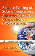 Remote Sensing of Solar Influence on Antarctic Terrestrial Climate from a GPS Perspective