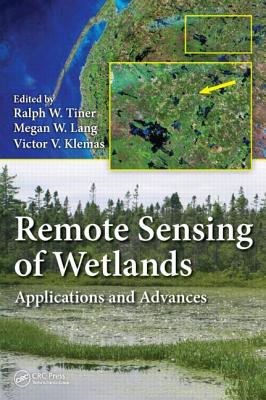 Remote Sensing of Wetlands: Applications and Advances - Tiner, Ralph W (Editor), and Lang, Megan W (Editor), and Klemas, Victor V (Editor)