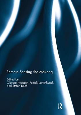 Remote Sensing the Mekong - Kuenzer, Claudia (Editor), and Leinenkugel, Patrick (Editor), and Dech, Stefan (Editor)