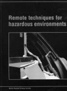 Remote Techniques for Hazardous Environments - British Nuclear Energy Society