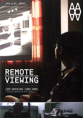 Remote Viewing: Loop Barcelona 2003-2009 - Young, Paul, Dr., PhD (Editor), and Altai, Vicen (Text by), and lvarez, Emilio (Text by)