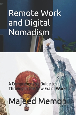 Remote Work and Digital Nomadism: A Comprehensive Guide to Thriving in the New Era of Work - Memon, Majeed