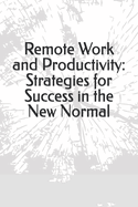 Remote Work and Productivity: Strategies for Success in the New Normal