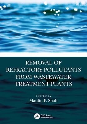 Removal of Refractory Pollutants from Wastewater Treatment Plants - Shah, Maulin P (Editor)