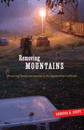 Removing Mountains: Extracting Nature and Identity in the Appalachian Coalfields