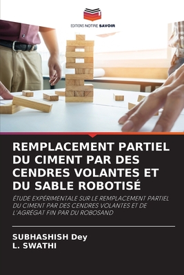 Remplacement Partiel Du Ciment Par Des Cendres Volantes Et Du Sable Robotis - Dey, Subhashish, and Swathi, L