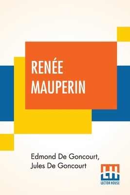 Rene Mauperin: Translated From The French By Alys Hallard, Critical Introduction By James Fitzmaurice-Kelly With Descriptive Notes By Octave Uzanne - De Goncourt, Edmond, and De Goncourt, Jules, and Hallard, Alys (Translated by)