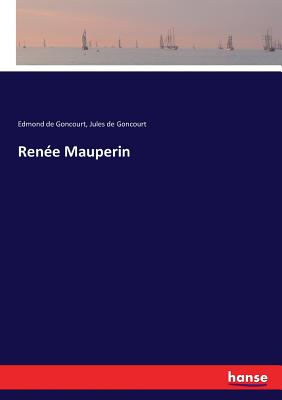 Rene Mauperin - Goncourt, Edmond De, and Goncourt, Jules De