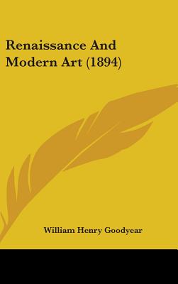 Renaissance And Modern Art (1894) - Goodyear, William Henry