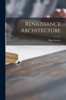Renaissance Architecture - Lowry, Bates 1923-