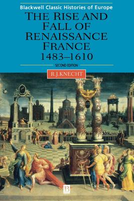 Renaissance France 1483-1610 2e - Knecht, Robert J