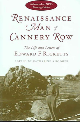 Renaissance Man of Cannery Row: The Life and Letters of Edward F. Ricketts - Ricketts, Edward F, and Rodger, Katharine A (Editor), and Rodger, Katharine A (Introduction by)