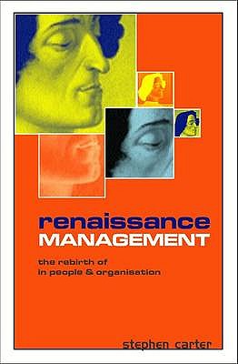 Renaissance Management: The Rebirth of Energy and Innovation in People and Organisations - Carter, Stephen